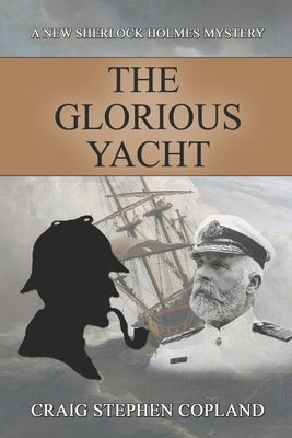 The Glorious Yacht: A New Sherlock Holmes Mystery by Copland, Craig Stephen