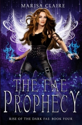 The Fae Prophecy: Rise of the Dark Fae, Book 4 (Veiled World) by Claire, Marisa