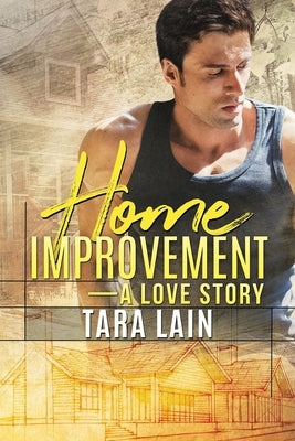 Home Improvement -- A Love Story by Lain, Tara