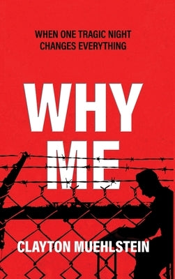 Why Me: When One Tragic Night Changes Everything by Muehlstein, Clay