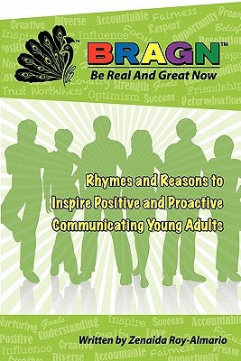 Bragn - Be Real and Great Now: Rhymes and Reasons to Inspire Positive and Proactive Communicating Young Adults by Roy-Almario, Zenaida