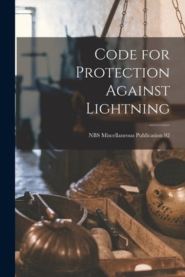Code for Protection Against Lightning; NBS Miscellaneous Publication 92 by Anonymous