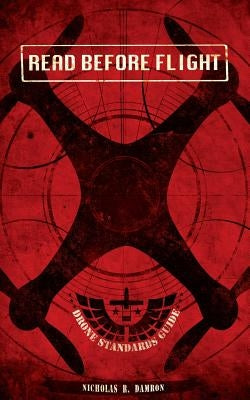 Read Before Flight: A Guide to Standardize Unmanned Aircraft System Training and Flight Operations by Damron, Nicholas R.