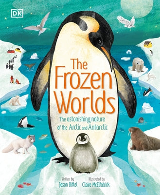 The Frozen Worlds: The Astonishing Nature of the Arctic and Antarctic by Bittel, Jason