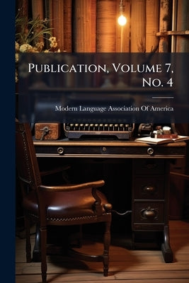 Publication, Volume 7, No. 4 by Modern Language Association of America