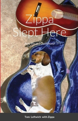 Zippa Slept Here: Auto Bio of a Dachshund by Leftwich, Tom