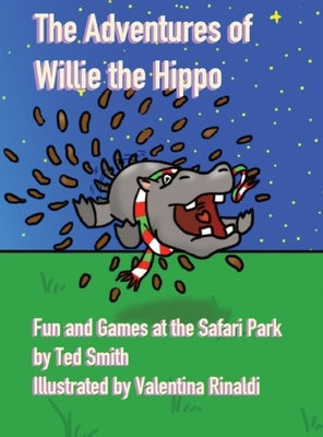 The Adventures of Willie the Hippo: Fun and Games at the Safari Park by Smith, Ted