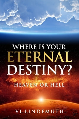 Where Is Your Eternal Destiny?: Heaven or Hell by Lindemuth, VI