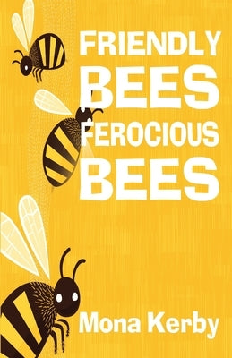 Friendly Bees, Ferocious Bees by Kerby, Mona