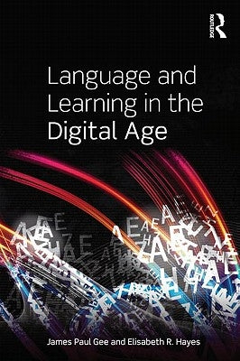 Language and Learning in the Digital Age by Gee, James Paul