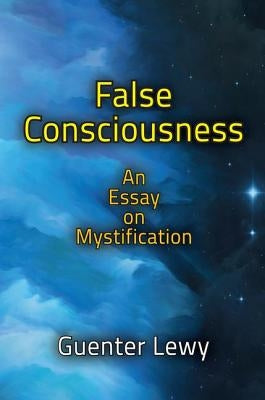 False Consciousness: An Essay on Mystification by Lewy, Guenter