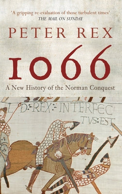 1066: A New History of the Norman Conquest by Rex, Peter