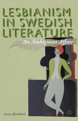 Lesbianism in Swedish Literature: An Ambiguous Affair by Björklund, J.