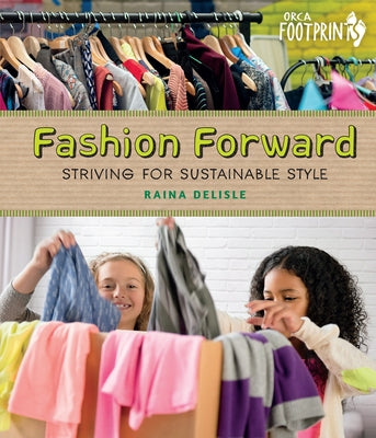 Fashion Forward: Striving for Sustainable Style by DeLisle, Raina