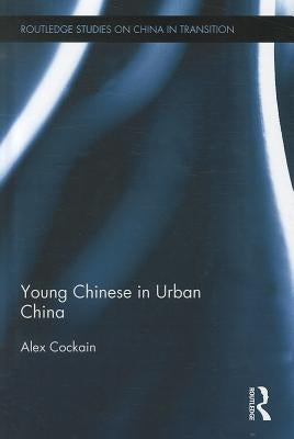 Young Chinese in Urban China by Cockain, Alex
