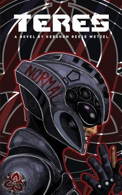 Teres: A Novel by Gershom Reese Wetzel by Wetzel, Gershom Reese