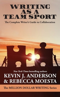 Writing As a Team Sport: The Complete Writer's Guide to Collaboration by Anderson, Kevin J.