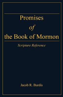 Promises of the Book of Mormon: Scripture Reference by Burdis Phd, Jacob R.