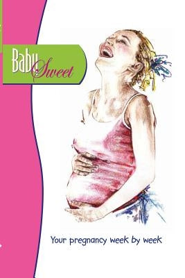 Baby Sweet: Your pregnancy week by week by Van Schaaijk, Mirella