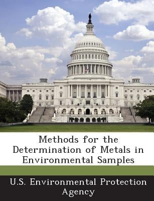 Methods for the Determination of Metals in Environmental Samples by U S Environmental Protection Agency