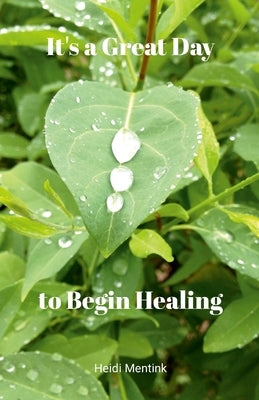 It's a Great Day to Begin Healing by Mentink, Heidi