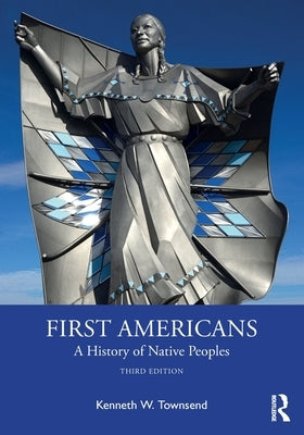 First Americans: A History of Native Peoples by Townsend, Kenneth W.
