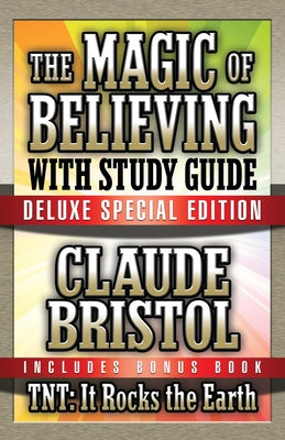 The Magic of Believing & Tnt: It Rocks the Earth with Study Guide: Deluxe Special Edition by Bristol, Claude