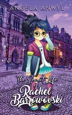 The Secret World of Rachel Barrowovski by Anwyl, Angela