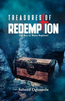 Treasures of Redemption: The Key of Baptism by Ogunsola, Saheed