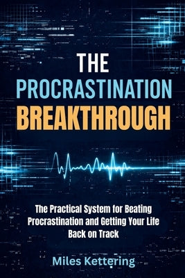 The Procrastination Breakthrough by Kettering, Miles
