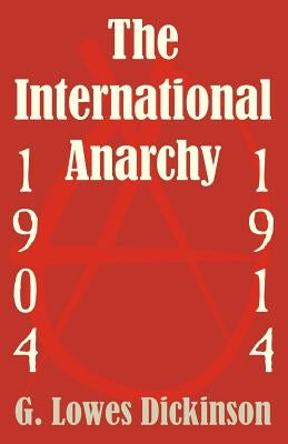 The International Anarchy, 1904-1914 by Dickinson, G. Lowes