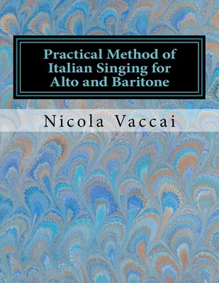 Practical Method of Italian Singing for Alto and Baritone: In English and Italian by Vaccai, Nicola