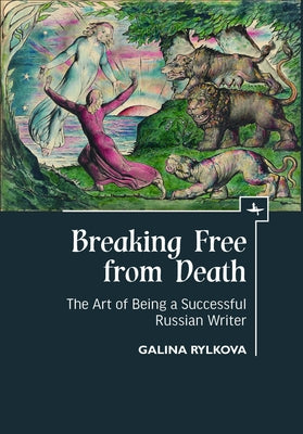 Breaking Free from Death: The Art of Being a Successful Russian Writer by Rylkova, Galina