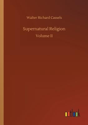 Supernatural Religion by Cassels, Walter Richard