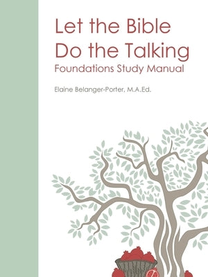Let the Bible Do the Talking: Foundations Study Manual by Belanger-Porter, Elaine
