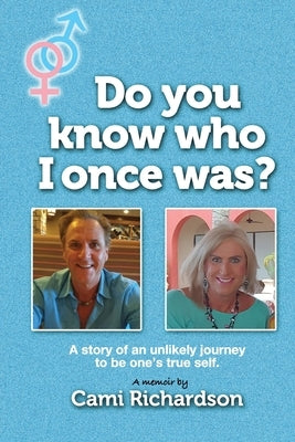 Do You Know Who I Once Was?: A story of an unlikely journey to become one's true self! by Dearman, Jill