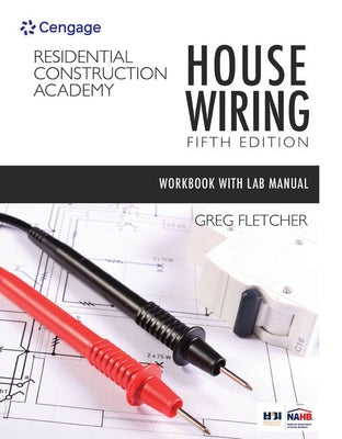 Bundle: Student Workbook with Lab Manual for Fletcher's Residential Construction Academy: House Wiring, 5th + Mindtap Electrical, 2 Terms (12 Months) by Fletcher, Gregory