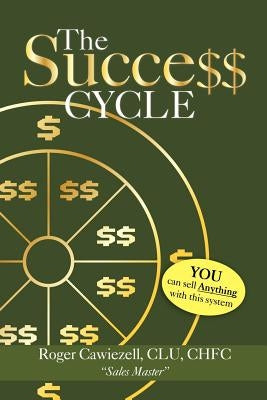 The Success Cycle: You Can Sell Anything With This System by Cawiezell, Roger Clu Chfc