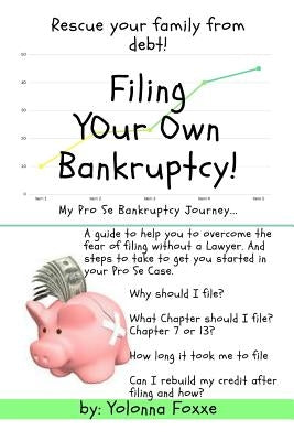 Filing Your Own Bankruptcy: My Pro Se Bankruptcy Journey... by Foxxe, Yolonna