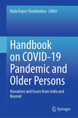 Handbook on Covid-19 Pandemic and Older Persons: Narratives and Issues from India and Beyond by Shankardass, Mala Kapur