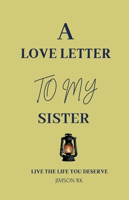 A love letter to my sister: Live the life you deserve by Jimson Rk