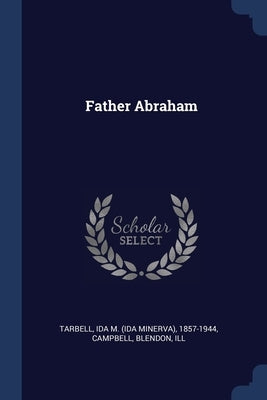 Father Abraham by Tarbell, Ida M.