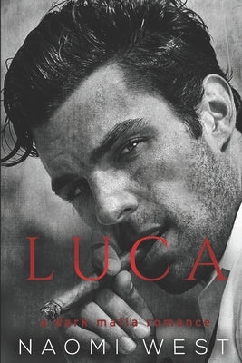 Luca: A Dark Mafia Romance by West, Naomi