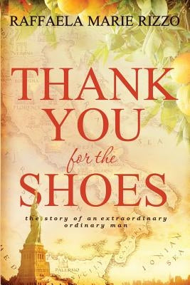 Thank You for the Shoes: the story of an extraordinary ordinary man by Rizzo, Raffaelamarie