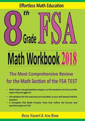 8th Grade FSA Math Workbook 2018: The Most Comprehensive Review for the Math Section of the FSA TEST by Ross, Ava