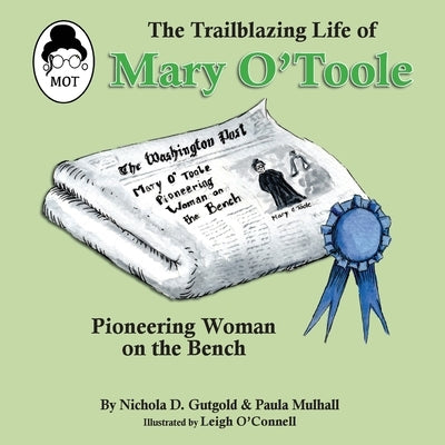 The Trailblazing Life of Mary O'Toole: A Pioneering Woman on the Bench by Gutgold, Nichola D.