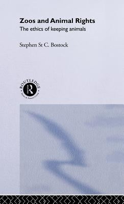 Zoos and Animal Rights by Bostock, Stephen St C.