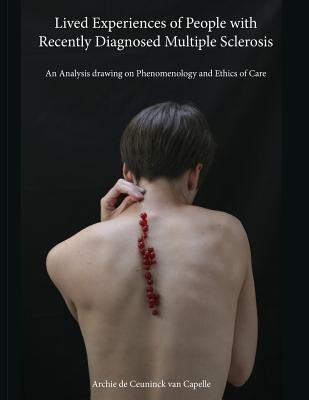 Lived Experiences of People with Recently Diagnosed Multiple Sclerosis: An Analysis drawing on Phenomenology and Ethics of Care by Laycock, Hannah