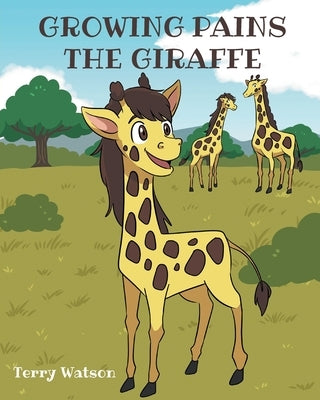 Growing Pains the Giraffe by Watson, Terry