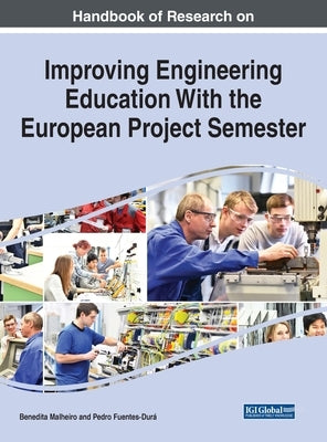 Handbook of Research on Improving Engineering Education with the European Project Semester by Malheiro, Benedita